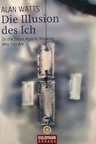 Watts, Alan Die Illusion des Ich: On the Taboo Against Knowing Who You Are