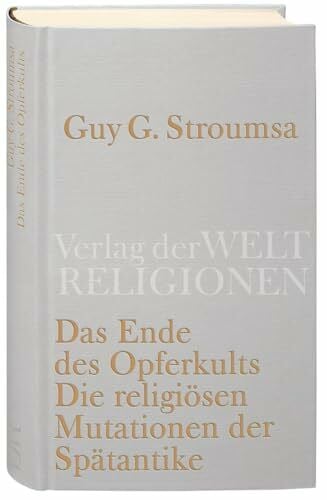 Bokelmann, Ulrike Das Ende des Opferkults: Die religiösen Mutationen der Spätantike