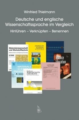 Thielmann, Winfried Deutsche und englische Wissenschaftssprache im Vergleich: Hinführen - Verknüpfen - Benennen (Wissenschaftskommunikation)