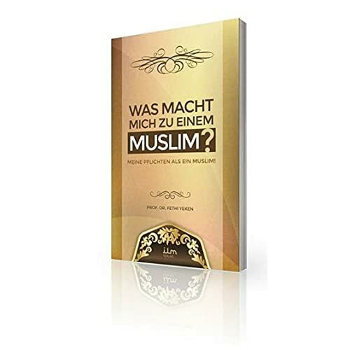 Prof. Dr. Fethi Yeken Was macht mich zu einem Muslim?