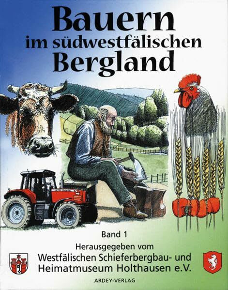 Westfälisches Schieferbergbau- und Heimatmuseum Bauern im südwestfälischen Bergland. Band 2