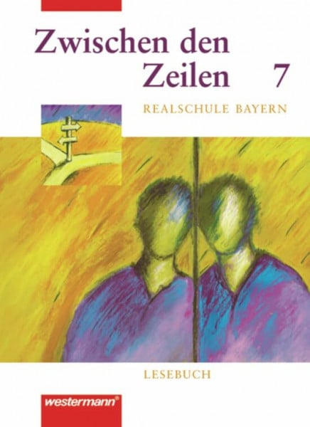 Walter, Franz Zwischen den Zeilen. Lesebuch für bayerische Realschulen: Zwischen den Zeilen für bayerische Realschulen: Lesebuch 7: Lesebuch für bayerische Realschulen / Lesebuch 7