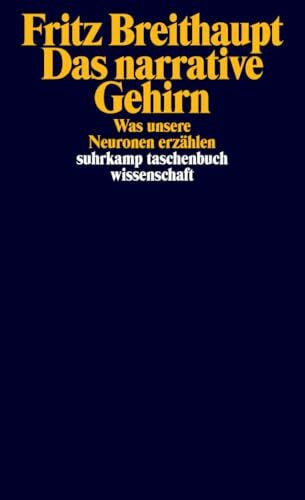 Breithaupt, Fritz Das narrative Gehirn: Was unsere Neuronen erzählen (suhrkamp taschenbuch wissenschaft)