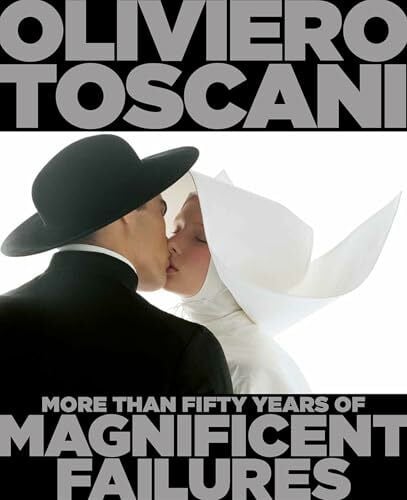Toscani, Oliviero Oliviero Toscani: More Than Fifty Years of Magnificent Failures