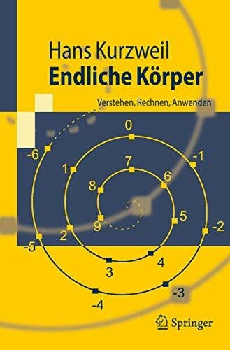 Kurzweil, Hans Endliche Körper: Verstehen, Rechnen, Anwenden (Springer-Lehrbuch)