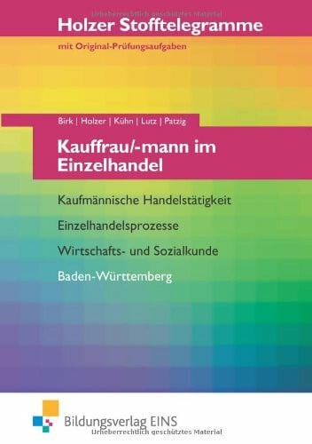 Ulrich Patzig Stofftelegramme Kauffrau/-mann im Einzelhandel-Kaufmännische Handelstätigkeit, Einzelhandelsprozesse, Wirtschafts- und Sozialkunde Baden Württemberg, ... Wirtschafts- und Sozialkunde Aufgabenband