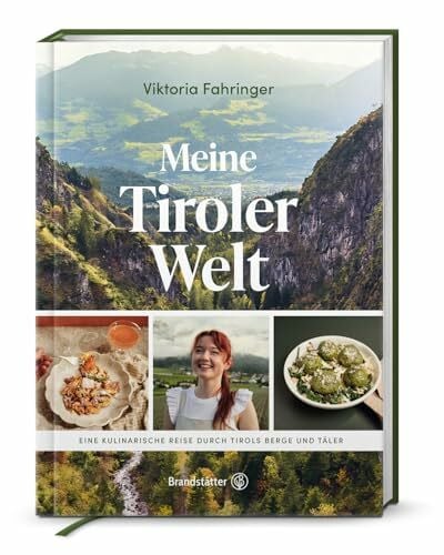 Fahringer, Viktoria Meine Tiroler Welt: Eine kulinarische Reise durch Tirols Berge und Täler. Tiroler Genussreise: Regionale Rezepte von Viktoria Fahringer – modern & traditionell vereint