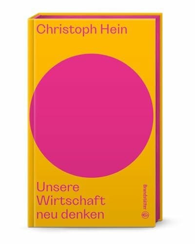 Hein, Christoph Unsere Wirtschaft neu denken (Auf dem Punkt) - Warum Globalisierung am Ende ist, Handelskriege zunehmen & strategische Wirtschaftspolitik unsere Zukunft sichert – von FAZ-Korrespondent Christoph Hein