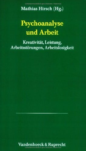 Hirsch, Dr. Mathias Psychoanalytische Blätter, Bd.14, Psychoanalyse und Arbeit: Kreativität, Leistung, Arbeitsstörungen, Arbeitslosigkeit