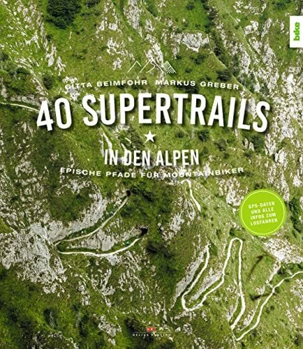 Greber, Markus 40 Supertrails in den Alpen: Epische Pfade für Mountainbiker