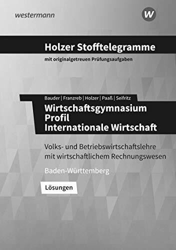 Seifritz, Christian Holzer Stofftelegramme Baden-Württemberg – Wirtschaftsgymnasium: Profil Internationale Wirtschaft Lösungen