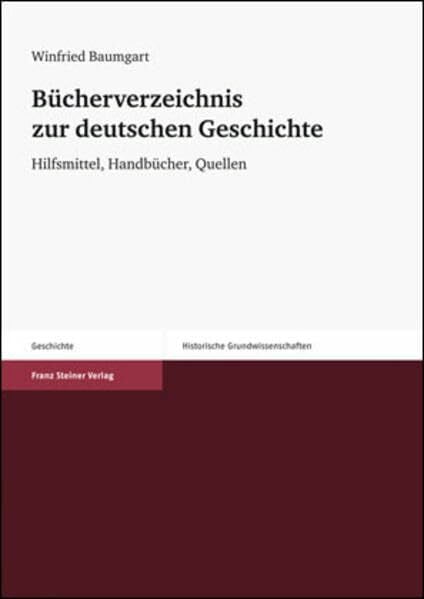 Baumgart, Winfried Bücherverzeichnis zur deutschen Geschichte: Hilfsmittel, Handbücher, Quellen (Historische Grundwissenschaften in Einzeldarstellungen, Band 5)
