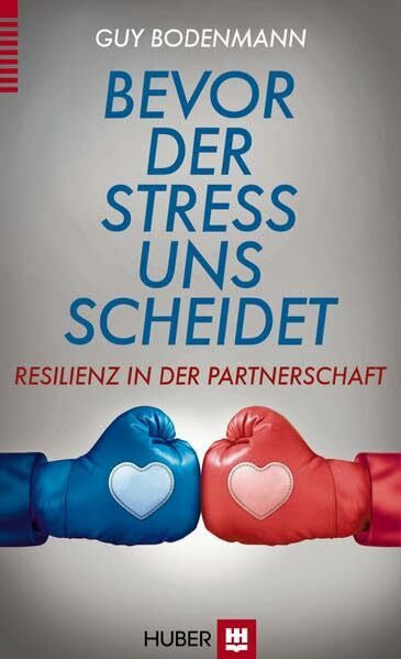 Bodenmann, Guy Bevor der Stress uns scheidet: Resilienz in der Partnerschaft