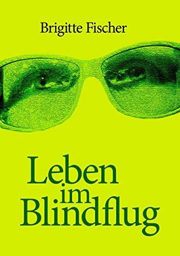 Fischer, Brigitte Leben im Blindflug