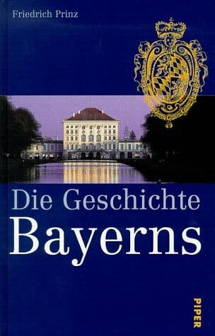 Prinz, Friedrich Die Geschichte Bayerns