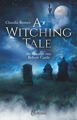 Raven, Ria A Witching Tale: Die Träume vom Belvoir Castle: die Träume von Belvoir Castle