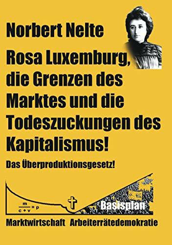 Nelte, Norbert Rosa Luxemburg, die Grenzen des Marktes und die Todeszuckungen des Kapitalismus