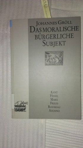 Gröll, Johannes Das moralische bürgerliche Subjekt