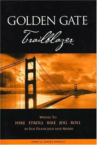 Sprout, Janine Golden Gate Trailblazer: Where to Hike, Stroll, Bike, Jog, Roll in San Francisco and Marin