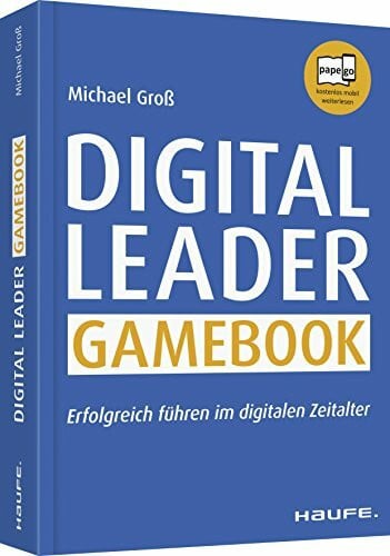 Groß, Michael Digital Leader Gamebook: Erfolgreich führen im digitalen Zeitalter (Haufe Fachbuch)