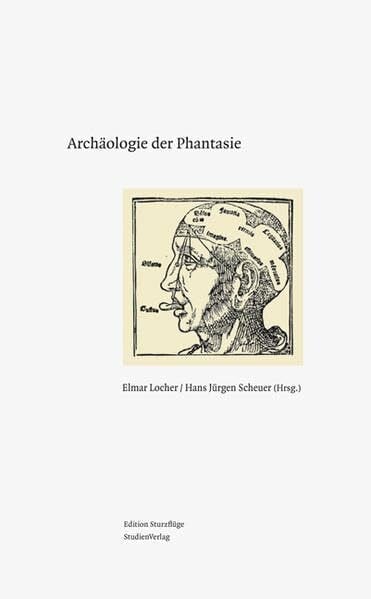 Scheuer, Hans Jürgen Archäologie der Phantasie: Vom 'Imaginationsraum Südtirol' zur longue durée einer 'Kultur der Phantasmen' und ihrer Wiederkehr in der Kunst der Gegenwart (essay & poesie)