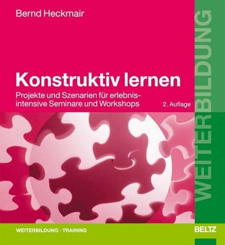 Heckmair, Bernd Konstruktiv lernen: Projekte und Szenarien für erlebnisintensive Seminare und Workshops (Beltz Weiterbildung)