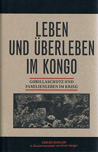 Herger, Erich Leben und Überleben im Kongo: Gorillaschutz und Familienleben im Krieg