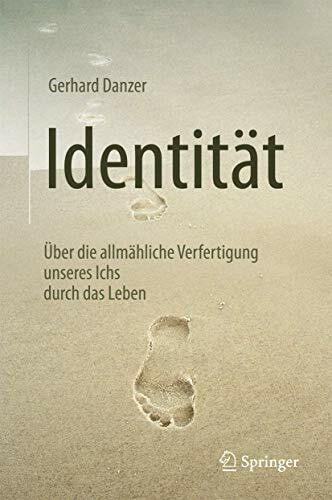 Danzer, Gerhard Identität: Über die allmähliche Verfertigung unseres Ichs durch das Leben