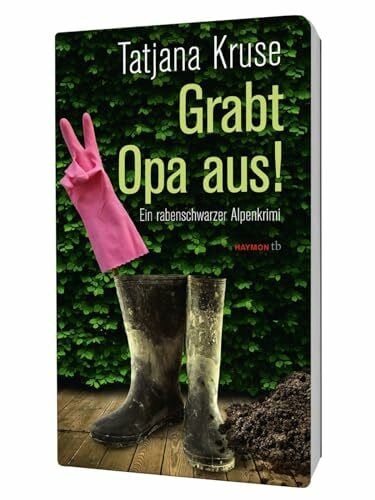 Tatjana Kruse Grabt Opa aus!: Ein rabenschwarzer Alpenkrimi (HAYMON TASCHENBUCH)