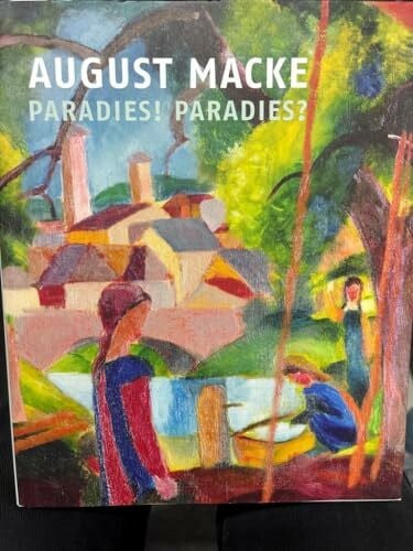 Museum Wiesbaden August Macke: Paradies! Paradies?