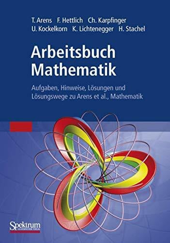 Arens, Tilo Arbeitsbuch Mathematik: Aufgaben, Hinweise, Losungen und Losungswege zu Arens et al. Mathematik (German Edition)
