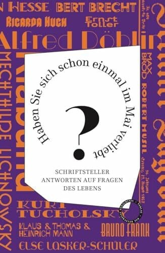 Roth, Tobias Haben Sie sich schon einmal im Mai verliebt?: Schriftsteller antworten auf Fragen des Lebens