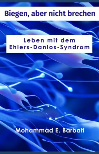 Barbati, Mohammad Biegen, aber nicht brechen: Leben mit dem Ehlers-Danlos-Syndrom