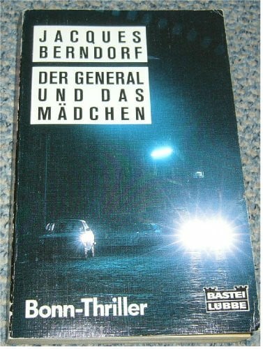 Berndorf, Jacques Der General und das Mädchen (Allgemeine Reihe. Bastei Lübbe Taschenbücher)