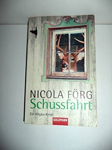 Nicola Förg Schussfahrt: Ein Allgäu-Krimi