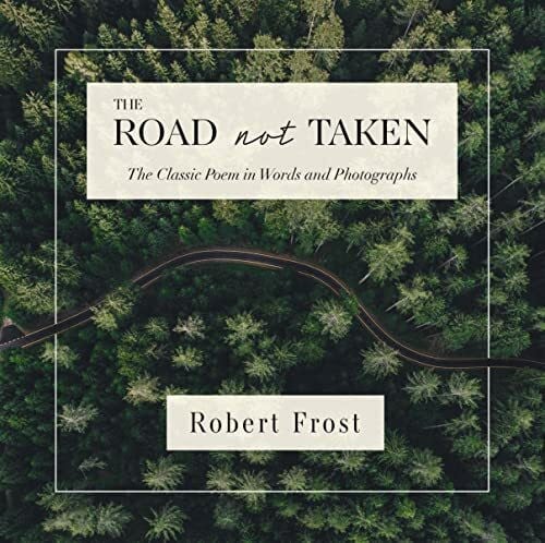 Frost, Robert The Road Not Taken: The Classic Poem in Words and Photographs