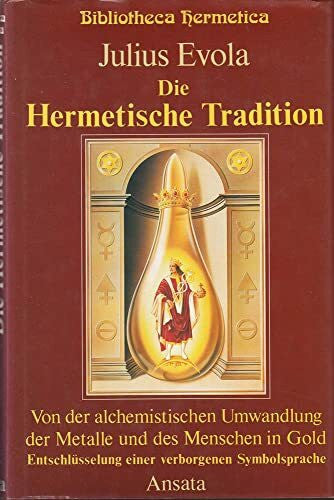 H. T. Hansen Die Hermetische Tradition. Von der alchemistischen Umwandlung der Metalle und des Menschen in Gold. Entschlüsselung einer verborgenen Symbolsprache (Bibliotheca Hermetica)