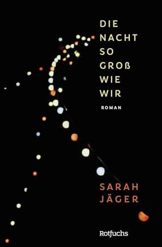 Jäger, Sarah Die Nacht so groß wie wir: Jugendroman | Für Leser:innen ab 14 Jahren