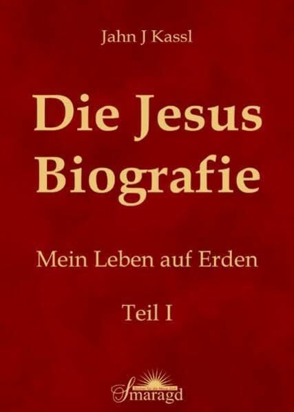 Kassl, Jahn J Die Jesus Biografie: Mein Leben auf Erden