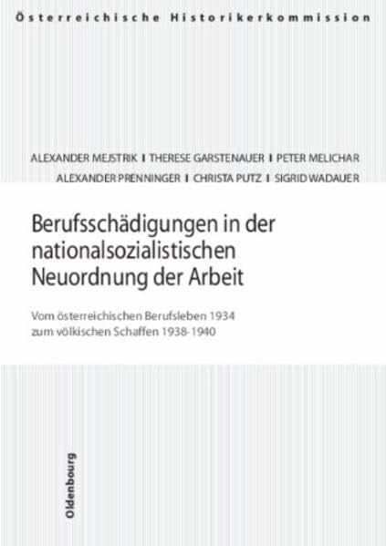 Wadauer, Sigrid Berufsschädigungen in der nationalsozialistischen Neuordnung der Arbeit: Vom österreichischen Berufsleben 1934 zum völkischen Schaffen 1938-1940 ... und Entschädigungen seit 1945 in Österreich)