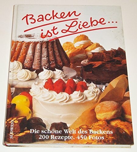 Backen ist Liebe . . .