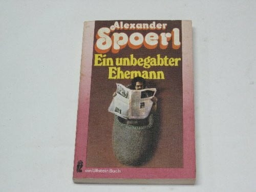 Spoerl, Alexander Ein unbegabter Ehemann