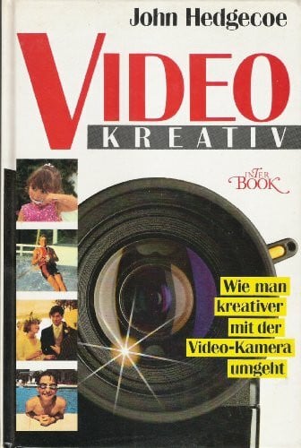 Hedgecoe, John Video kreativ. Wie man kreativer mit der Video- Kamera umgeht