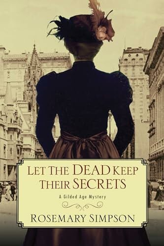 Simpson, Rosemary Let the Dead Keep Their Secrets (A Gilded Age Mystery, Band 3)
