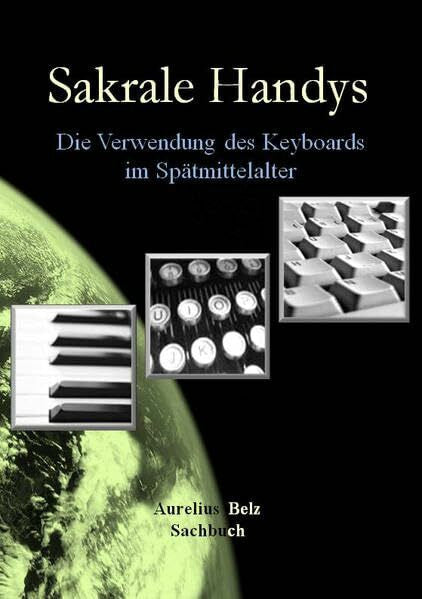 Belz, Aurelius Sakrale Handys: Die Verwendung des Keyboards im Spätmittelalter