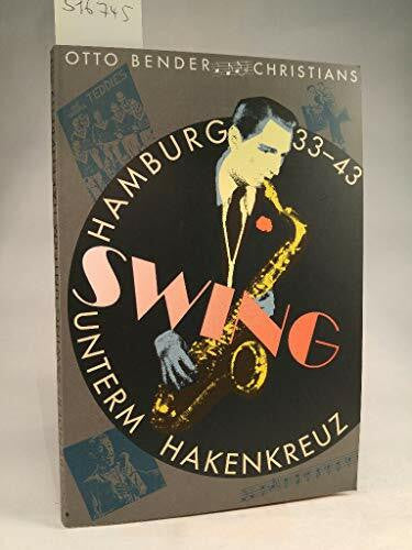 Bender, Otto Swing unterm Hakenkreuz in Hamburg 1933-1943