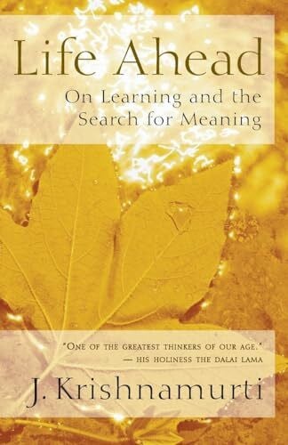Krishnamurti, Jiddu Life Ahead: On Learning and the Search for Meaning