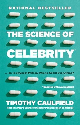 Caulfield, Timothy The Science of Celebrity . . . or Is Gwyneth Paltrow Wrong About Everything?