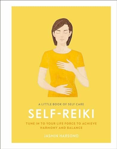 Harsono, Jasmin A Little Book of Self Care: Self Reiki: Tune in to Your Life Force to Achieve Harmony and Balance