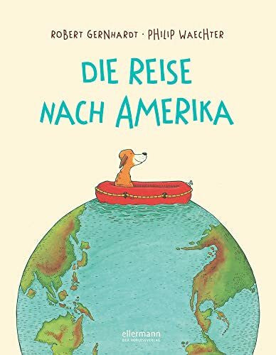 Waechter, Philip Die Reise nach Amerika: Gereimter Bilderbuch-Klassiker ab 4 Jahren